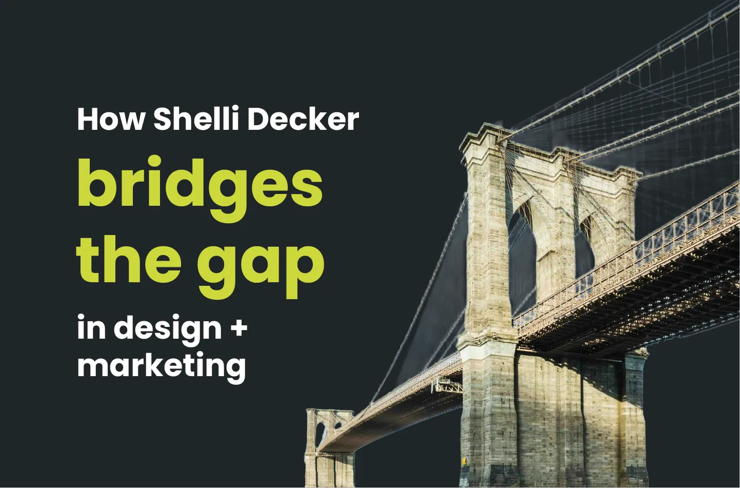 Shelli Decker bridging the gap in Design + Marketing